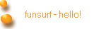 funsurf - hello!